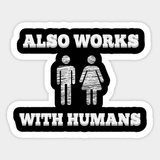 Also Works With Humans t-shirt fun hipster geek Sticker